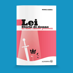Lei. Storie di donne da tutti i mondi possibili