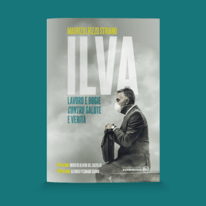 Ilva. Lavoro e bugie, contro salute e verità