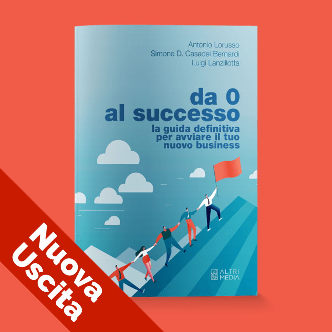 La nuova guida per avviare il tuo nuovo business - Da 0 al Successo