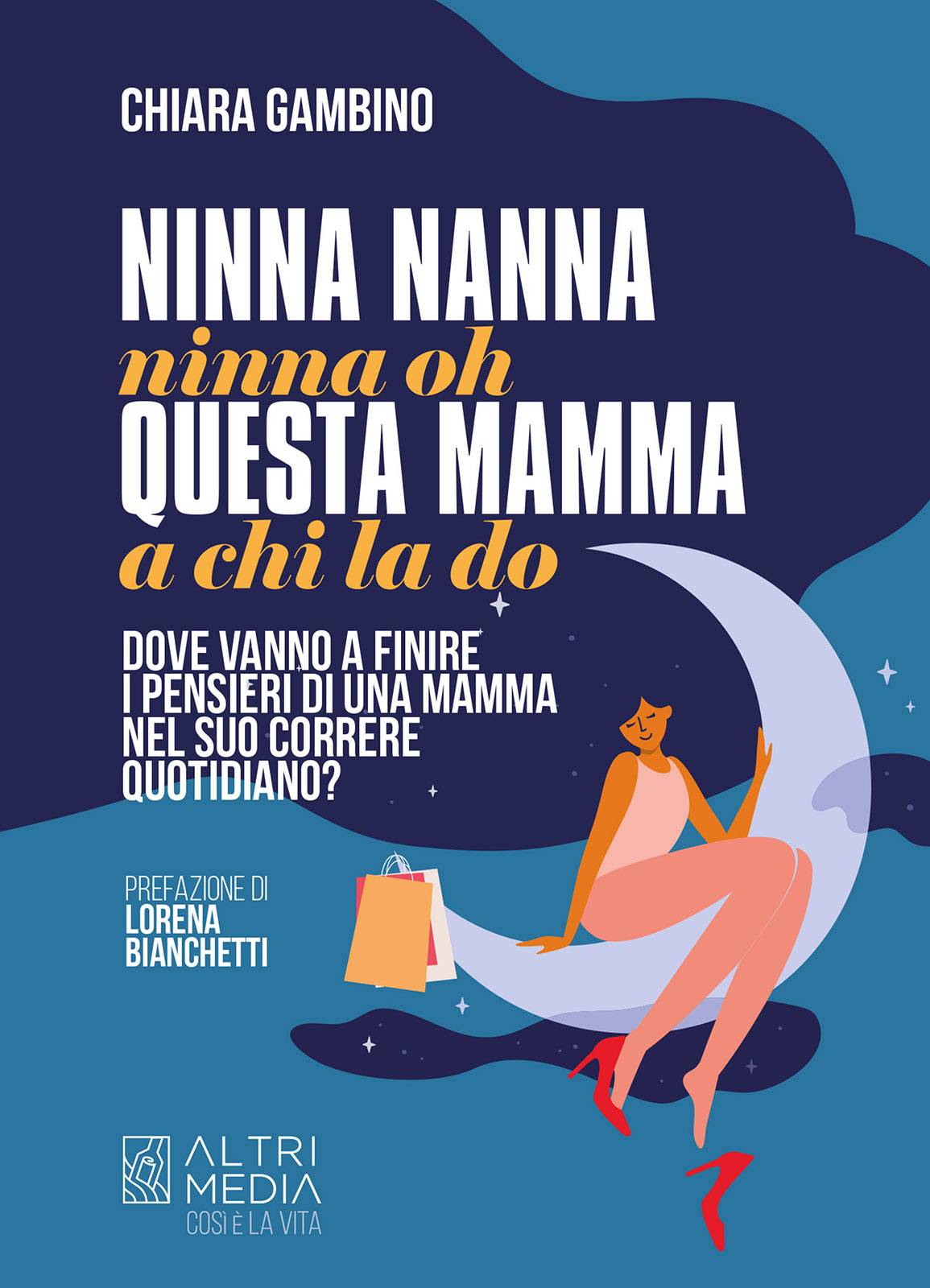 “Ninna nanna ninna oh questa mamma a chi la do” della psicoterapeuta Chiara Gambino è il primo titolo della nuova collana di Altrimedia Edizioni “Così è la vita”. Presentazione il 7 aprile a Roma
