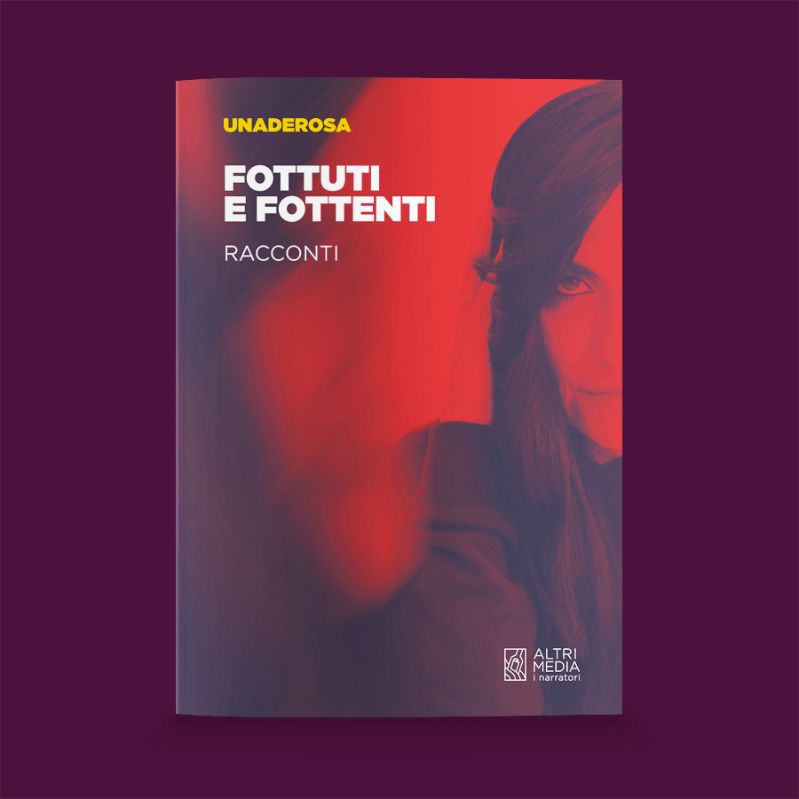 Altrimedia Edizioni presenta "Fottuti e fottenti" di Unaderosa, una delle voci più interessanti del panorama musicale meridionale